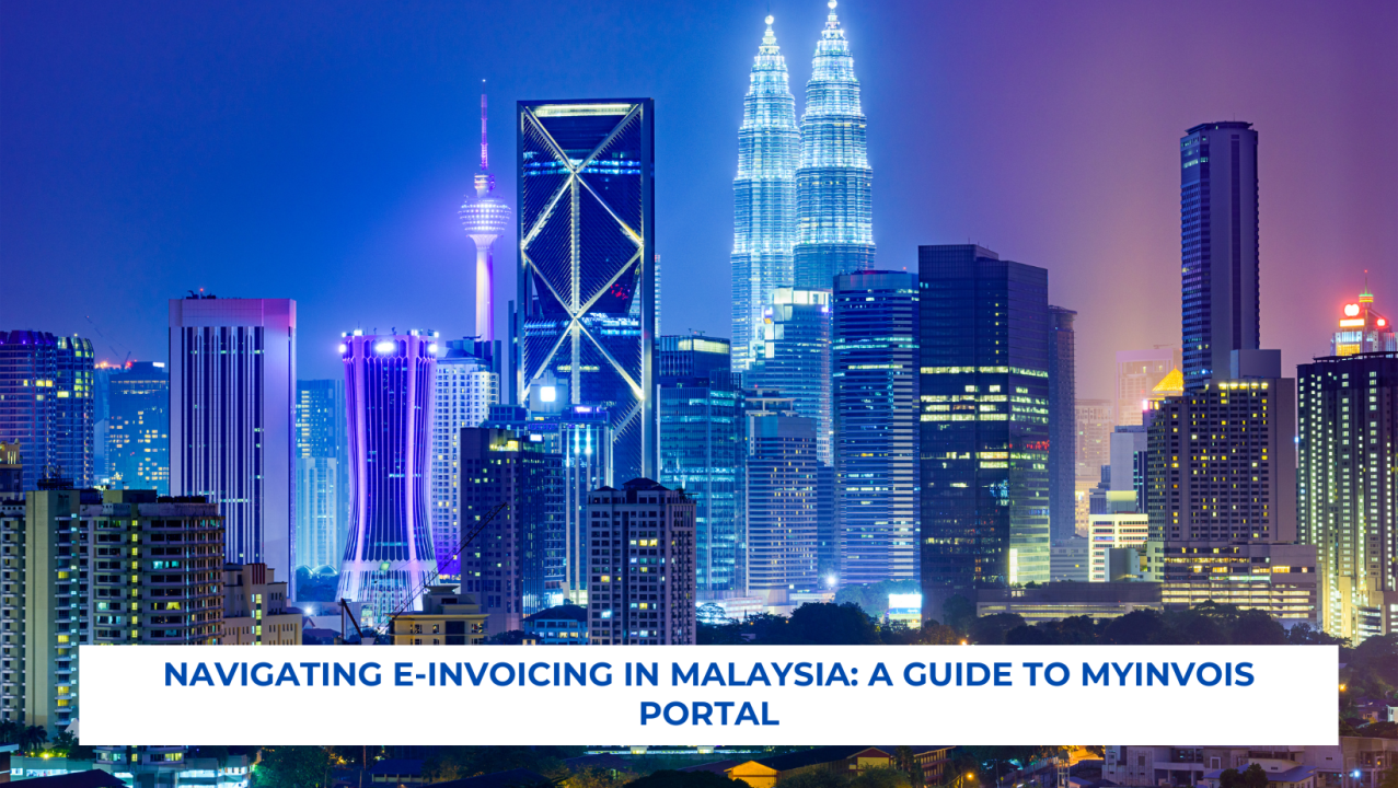 Navigating E-Invoicing in Malaysia: A Guide to MyInvois Portal